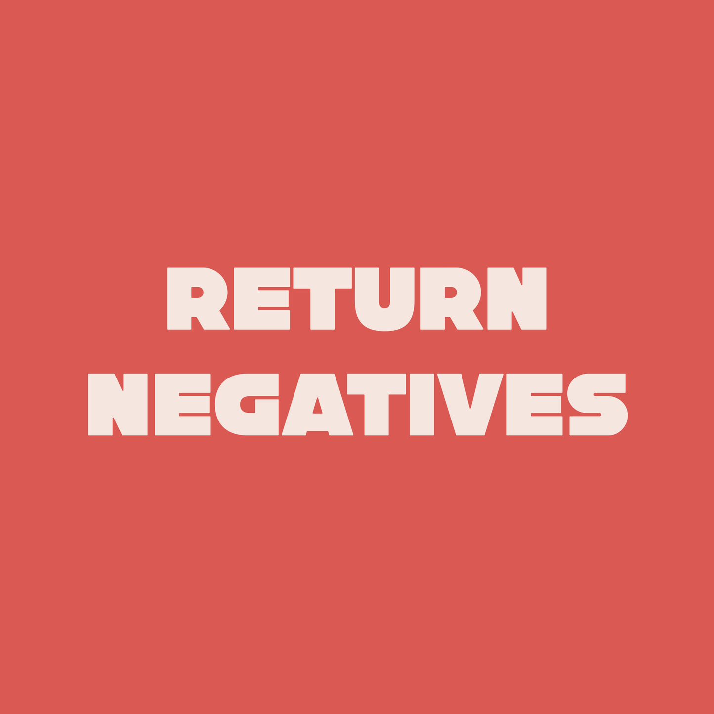 Return your negatives